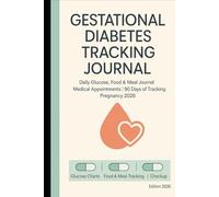 Gestational Diabetes Tracking Journal: Daily Blood Sugar, Nutrition and Medical Appointments Log | 90 Days of Tracking | Pregnancy 2026