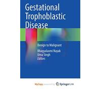Gestational Trophoblastic Disease: Benign to Malignant