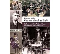 Gestern abend im Café: Kafkas versunkene Welt der Prager Kaffeehäuser und Nachtlokale