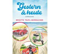 Gestern und Heute, Sammelband: Wohlfühlromane für jung und alt