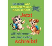 Gestern war Krickelkrakeln noch schön! JETZT will ich lernen, wie man richtig schreibt!
