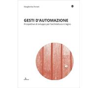 Gesti d'automazione. Prospettive di sviluppo per l'architettura in legno (DOTs)