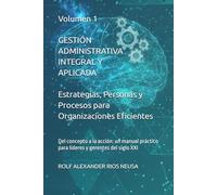 Gestión Administrativa Integral y Aplicada - Volumen 1: Estrategias, Personas y Procesos para Organizaciones Eficientes