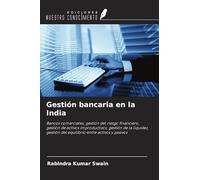 Gestión bancaria en la India: Bancos comerciales, gestión del riesgo financiero, gestión de activos improductivos, gestión de la liquidez, gestión del equilibrio entre activos y pasivos