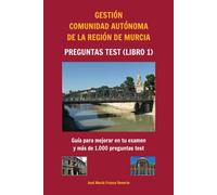 Gestión Comunidad Autónoma de la Región de Murcia Preguntas test (libro 1): Guía para mejorar en tu examen y más de 1.000 preguntas test