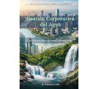 Gestión Corporativa del Agua: Gestión estratégica de riesgos y liderazgo ESG (Resiliencia Hídrica para las Empresas)