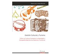 Gestión Cultural y Turismo: Cómo la Cultura Fortalece la Identidad y Competitividad de los Destinos Turísticos