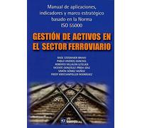 Gestión de Activos en el Sector Ferroviario: Manual de aplicaciones, indicadores y marco estratégico basado en la norma ISO 55000 (PRODUCCION, LOGISTICA Y MANTENIMIENTO)