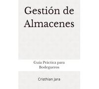 Gestión de Almacenes: Guía Practica para Bodegueros