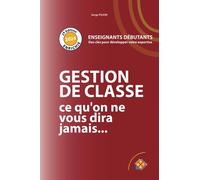 GESTION DE CLASSE ce qu'on ne vous dira jamais: ENSEIGNANTS DEBUTANTS