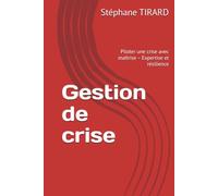 Gestion de crise: Piloter une crise avec maîtrise - Expertise et résilience