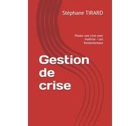 Gestion de crise: Piloter une crise avec maîtrise - Les fondamentaux