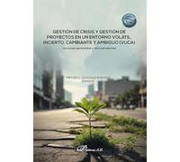 Gestión de crisis y gestión de proyectos en un entorno volátil, incierto, cambiante y ambiguo (VUCA): Lecciones aprendidas y retos pendientes