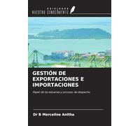 GESTIÓN DE EXPORTACIONES E IMPORTACIONES: Papel de las aduanas y proceso de despacho