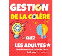 Gestion de la colère chez les adultes: Transformez votre colère en force intérieure