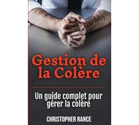 Gestion de la Colère: Un guide complet pour gérer la colère
