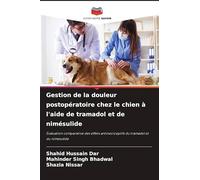 Gestion de la douleur postopératoire chez le chien à l'aide de tramadol et de nimésulide: Évaluation comparative des effets antinociceptifs du tramadol et du nimésulide