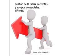 Gestión de la fuerza de ventas y equipos comerciales MF1001. (Gestión comercial de ventas)