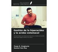 Gestión de la hiperacidez y la acidez estomacal: Comprender las implicaciones de los niveles de acidez estomacal bajos frente a los altos