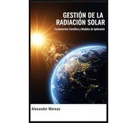 Gestión de la Radiación Solar: Fundamentos Científicos y Modelos de Aplicación (Ciencia Atmosférica e Ingeniería Climática)