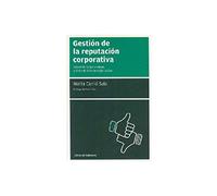 Gestión De La Reputación Corporativa: Convierte lo que piensan y dicen de ti en tu mejor activo (MANUALES DE GESTION)