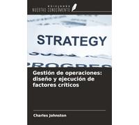 Gestión de operaciones: diseño y ejecución de factores críticos