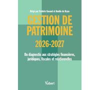 Gestion de patrimoine 2026 / 2027: Du diagnostic aux stratégies financières, juridiques, fiscales et relationnelles