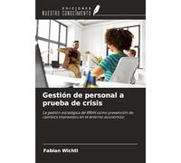 Gestión de personal a prueba de crisis: La gestión estratégica de RRHH como prevención de cambios imprevistos en el entorno económico