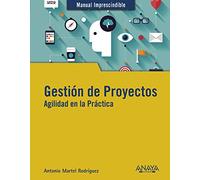 Gestión de Proyectos. Agilidad en la Práctica (MANUALES IMPRESCINDIBLES)