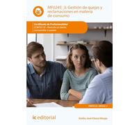 Gestión de quejas y reclamaciones en materia de consumo. COMT0110 - Atención al cliente consumidor o usuario