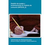 Gestión de quejas y reclamaciones en materia de consumo (MF0245_3) (SIN COLECCION)