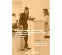 Gestión de reservas de habitaciones y otros servicios de alojamientos (UF0050): Manual Docente