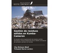 Gestión de residuos sólidos en Kumba-Camerún: Un estudio sobre la generación de residuos sólidos domésticos, hacia el desarrollo de un diseño conceptual de vertedero sanitario en Kumba.