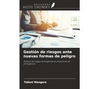 Gestión de riesgos ante nuevas formas de peligro: Gestión de riesgos emergentes en situaciones de emergencia