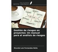Gestión de riesgos en proyectos: Un manual para el análisis de riesgos