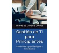 Gestión de TI para Principiantes: Cómo Liderar Equipos de Soporte e Infraestructura