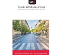 Gestión del Arbolado Urbano: Mediante el uso de Sistemas de Información Geográfica