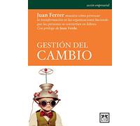 Gestión Del Cambio: Juan Ferrer Muestra Cã3mo Provocar La Transformaciã3n En Las Organizaciones Haciendo Que Las Personas Se Conviertan En LÃ-Deres. (Acción empresarial)
