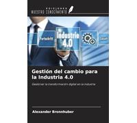 Gestión del cambio para la Industria 4.0: Gestionar la transformación digital en la industria