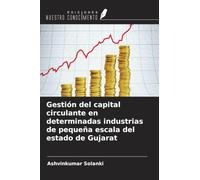 Gestión del capital circulante en determinadas industrias de pequeña escala del estado de Gujarat