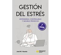 Gestion Del Estres - Entenderlo, Controlarlo Y Sacarle Provecho (HABILIDADES DIRECTIVAS)