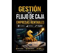 Gestión del Flujo de Caja para Empresas Rentables (Finanzas Empresariales)