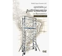 GESTION DEL PATRIMONIO EN IBEROAMERICA EL ESTUDIO DE CASOS