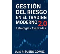 GESTIÓN DEL RIESGO EN EL TRADING MODERNO 2.0: Estrategias Avanzadas