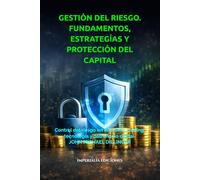 GESTIÓN DEL RIESGO. FUNDAMENTOS, ESTRATEGÍAS Y PROTECCIÓN DEL CAPITAL: Control del riesgo en inversión, trading, tecnología y patrimonio digital (IMPERIALIA Tecnología e inversión)
