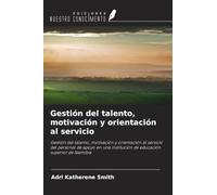 Gestión del talento, motivación y orientación al servicio: Gestión del talento, motivación y orientación al servicio del personal de apoyo en una institución de educación superior de Namibia