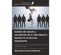 Gestión del talento y conciliación de la vida laboral y familiar en el proceso empresarial: Externalización de procesos empresariales: Hacia la mejora de las estrategias competitivas