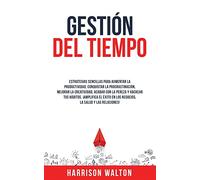 Gestión Del Tiempo: Estrategias sencillas para aumentar la productividad, conquistar la procrastinación, mejorar la creatividad, acabar con la pereza ... en los negocios, la salud y las relaciones!
