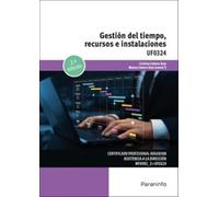 Gestión del tiempo, recursos e instalaciones: UF0324 (Administración y Gestión)