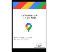 Gestion des Avis sur Google Maps: Obtenez Plus d’Avis Positifs, Répondez comme un Pro et Boostez Votre Réputation Locale sur Google Maps